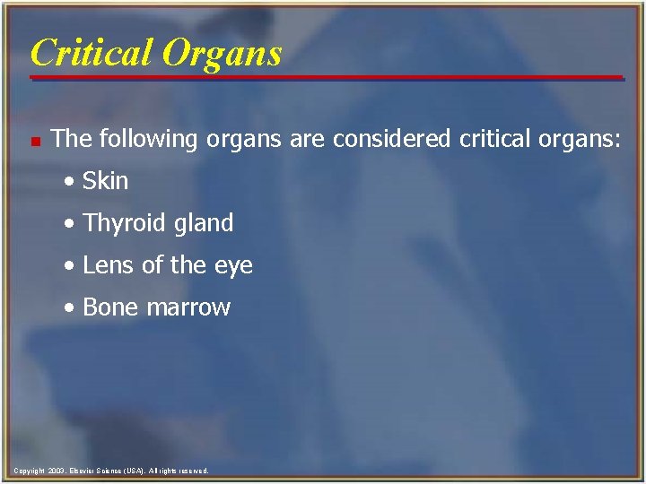 Critical Organs n The following organs are considered critical organs: • Skin • Thyroid