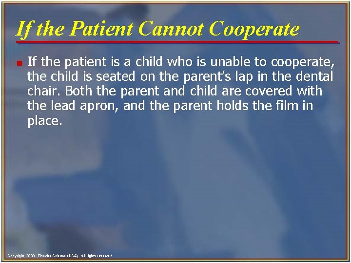 If the Patient Cannot Cooperate n If the patient is a child who is
