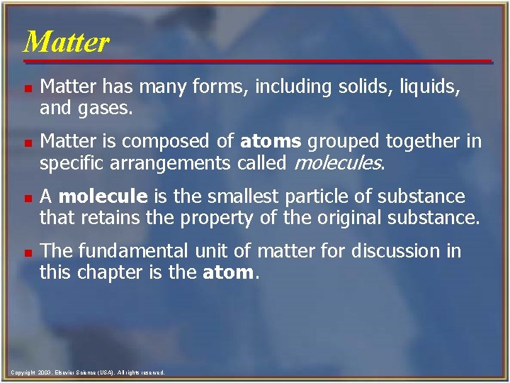 Matter n n Matter has many forms, including solids, liquids, and gases. Matter is