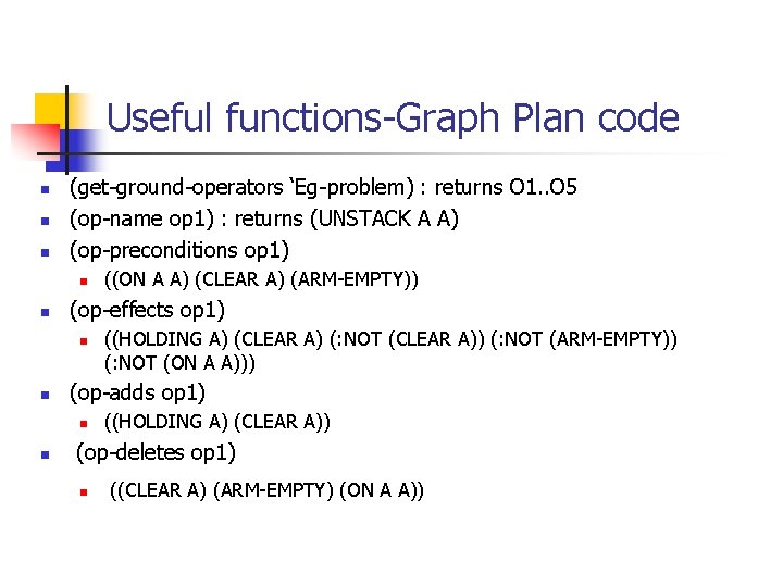 Useful functions-Graph Plan code n n n (get-ground-operators ‘Eg-problem) : returns O 1. .
