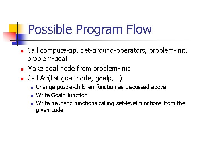 Possible Program Flow n n n Call compute-gp, get-ground-operators, problem-init, problem-goal Make goal node