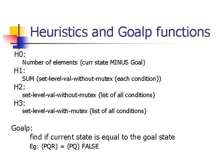 Heuristics and Goalp functions H 0: Number of elements {curr state MINUS Goal} H