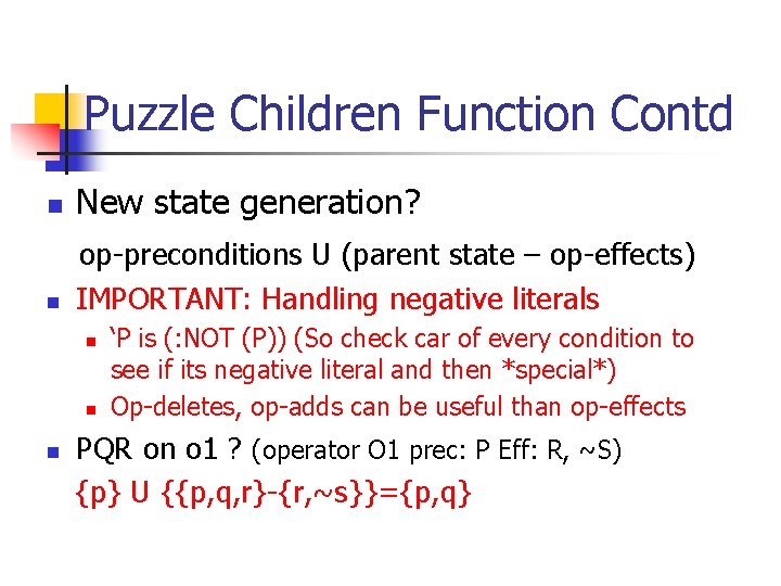 Puzzle Children Function Contd n New state generation? n op-preconditions U (parent state –