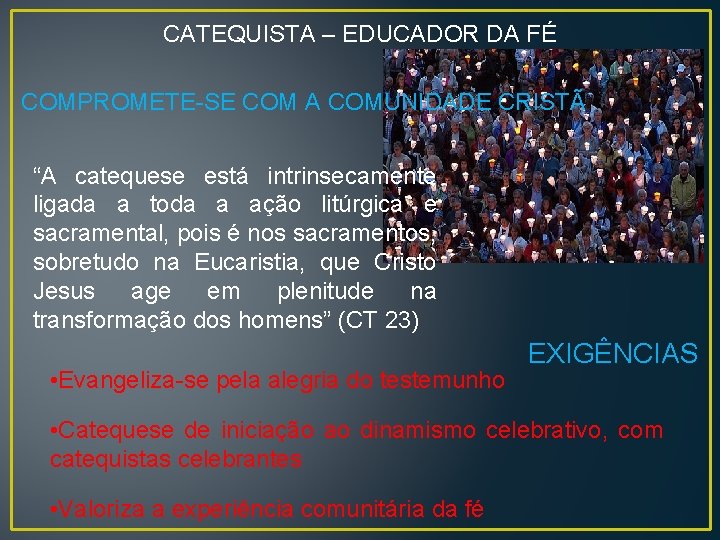 CATEQUISTA – EDUCADOR DA FÉ COMPROMETE-SE COM A COMUNIDADE CRISTÃ “A catequese está intrinsecamente