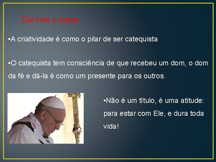 Diz-nos o papa • A criatividade é como o pilar de ser catequista •