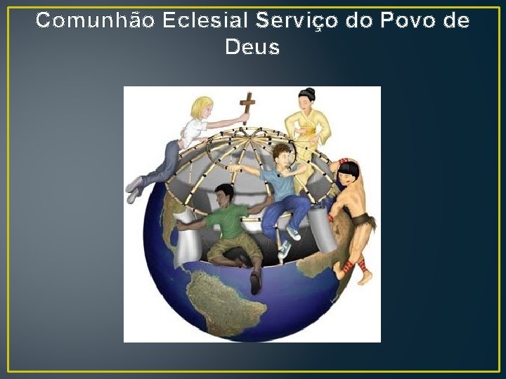 Comunhão Eclesial Serviço do Povo de Deus 