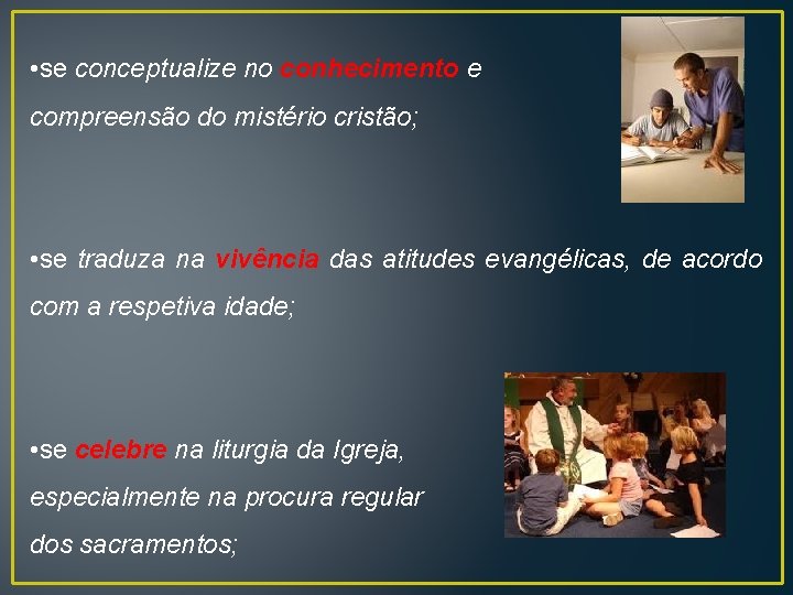  • se conceptualize no conhecimento e compreensão do mistério cristão; • se traduza