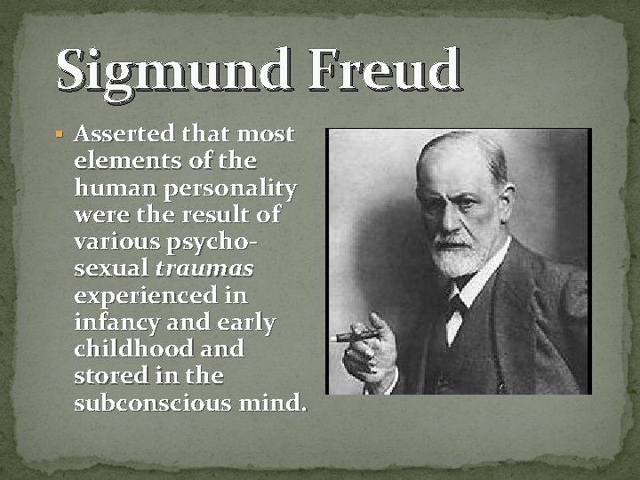 Sigmund Freud § Asserted that most elements of the human personality were the result