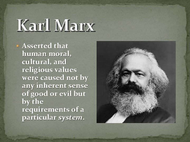 Karl Marx § Asserted that human moral, cultural, and religious values were caused not
