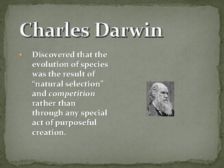Charles Darwin § Discovered that the evolution of species was the result of “natural