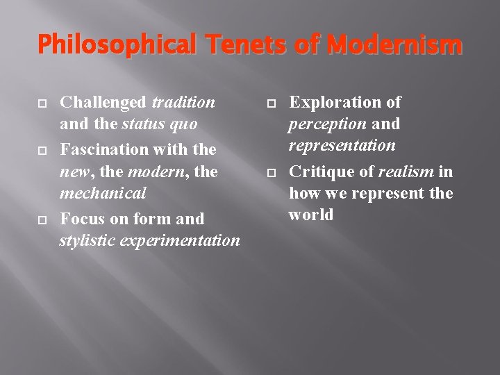 Philosophical Tenets of Modernism Challenged tradition and the status quo Fascination with the new,