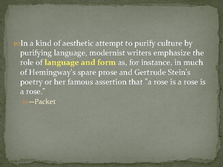  In a kind of aesthetic attempt to purify culture by purifying language, modernist