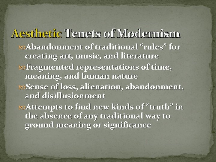 Aesthetic Tenets of Modernism Abandonment of traditional “rules” for creating art, music, and literature