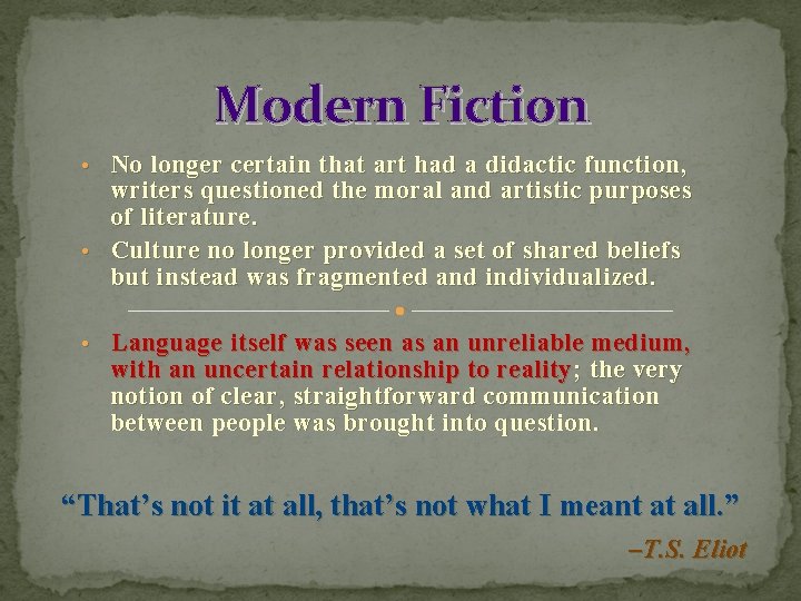 Modern Fiction No longer certain that art had a didactic function, writers questioned the