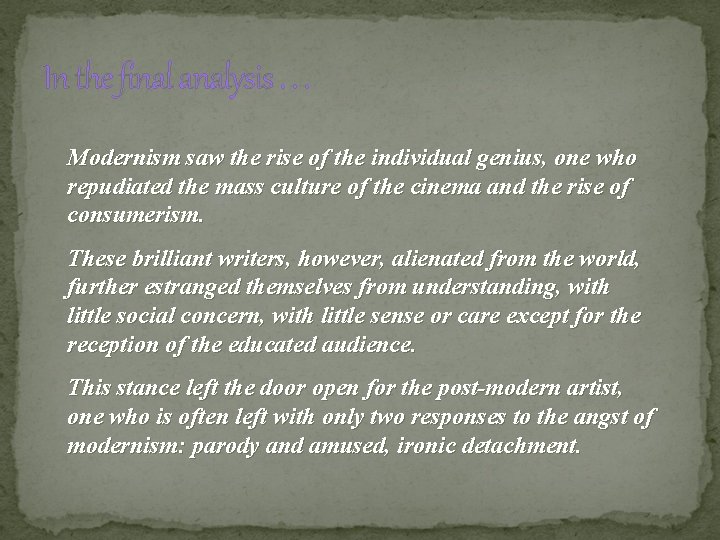 In the final analysis. . . Modernism saw the rise of the individual genius,