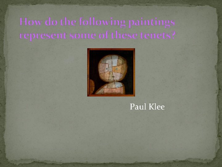 How do the following paintings represent some of these tenets? Paul Klee 
