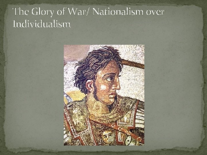 The Glory of War/ Nationalism over Individualism 