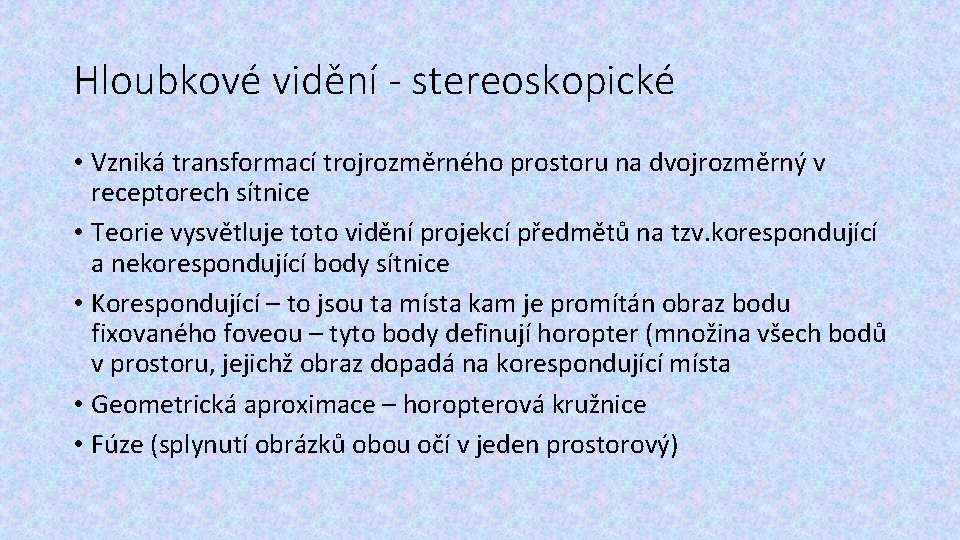 Hloubkové vidění - stereoskopické • Vzniká transformací trojrozměrného prostoru na dvojrozměrný v receptorech sítnice