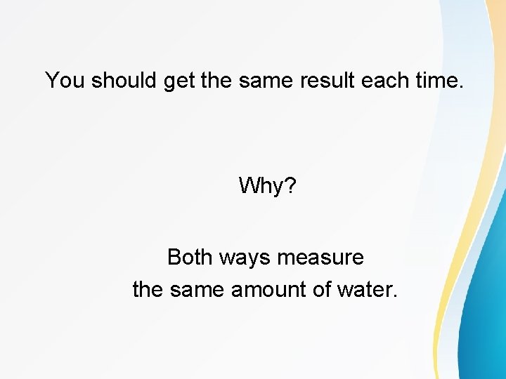 You should get the same result each time. Why? Both ways measure the same