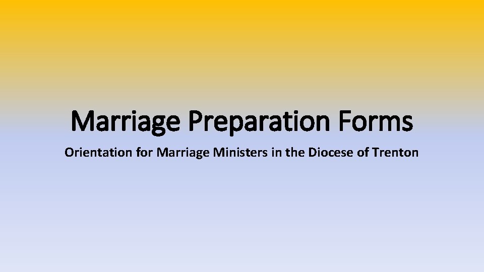 Marriage Preparation Forms Orientation for Marriage Ministers in the Diocese of Trenton 