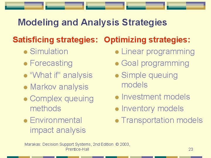 Modeling and Analysis Strategies Satisficing strategies: Optimizing strategies: l Simulation l Linear programming l