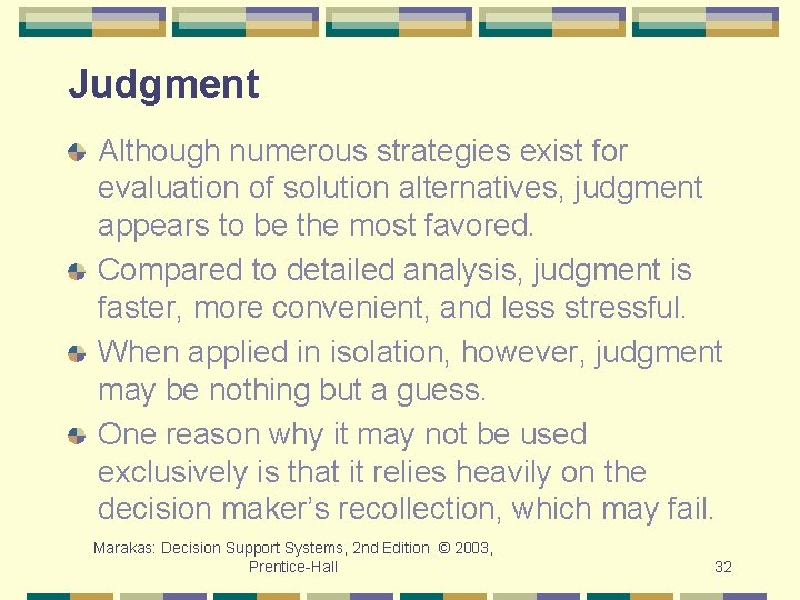 Judgment Although numerous strategies exist for evaluation of solution alternatives, judgment appears to be