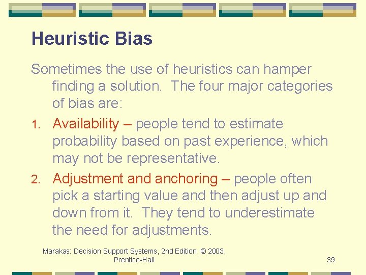 Heuristic Bias Sometimes the use of heuristics can hamper finding a solution. The four