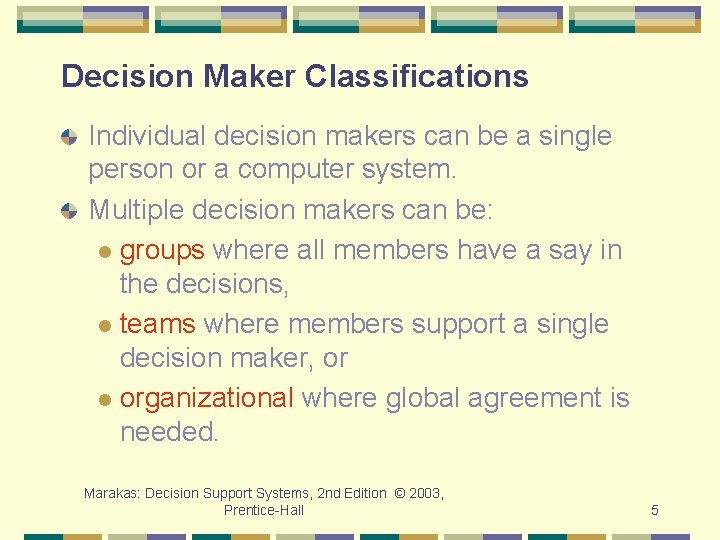 Decision Maker Classifications Individual decision makers can be a single person or a computer