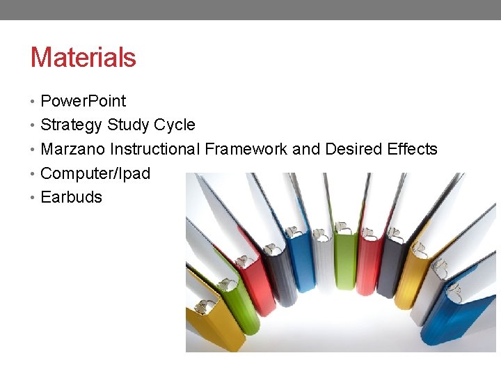 Materials • Power. Point • Strategy Study Cycle • Marzano Instructional Framework and Desired