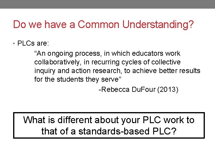 Do we have a Common Understanding? • PLCs are: “An ongoing process, in which