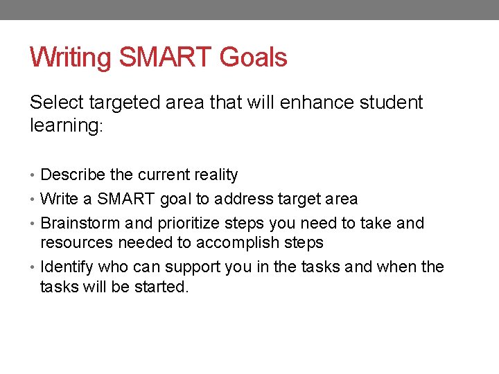Writing SMART Goals Select targeted area that will enhance student learning: • Describe the