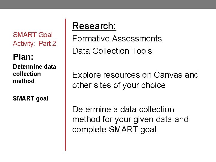 SMART Goal Activity: Part 2 Plan: Determine data collection method Research: Formative Assessments Data