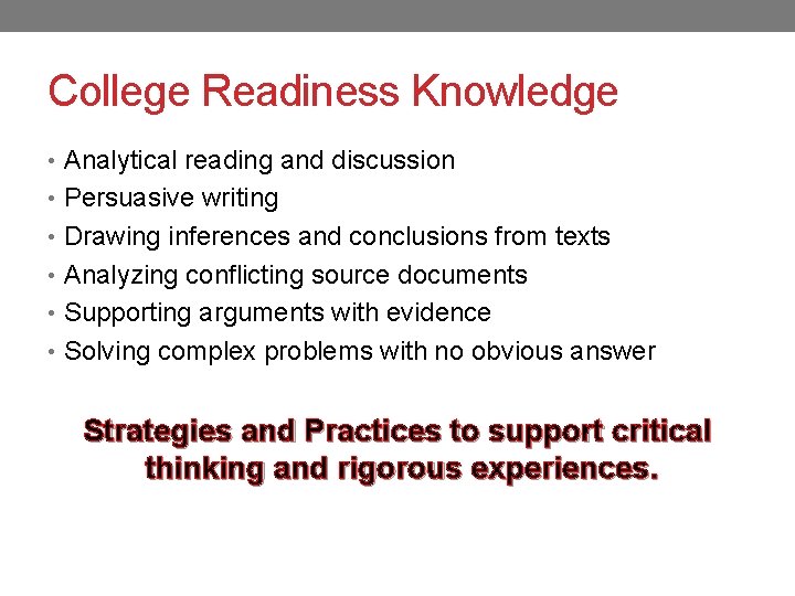 College Readiness Knowledge • Analytical reading and discussion • Persuasive writing • Drawing inferences