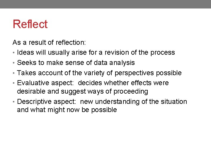 Reflect As a result of reflection: • Ideas will usually arise for a revision