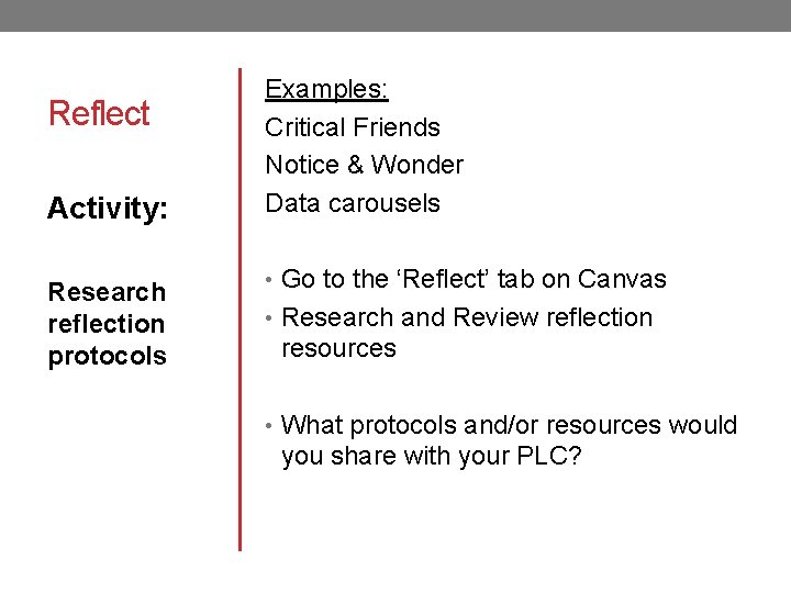 Reflect Activity: Research reflection protocols Examples: Critical Friends Notice & Wonder Data carousels •