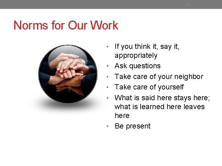 9 Norms for Our Work • If you think it, say it, • •