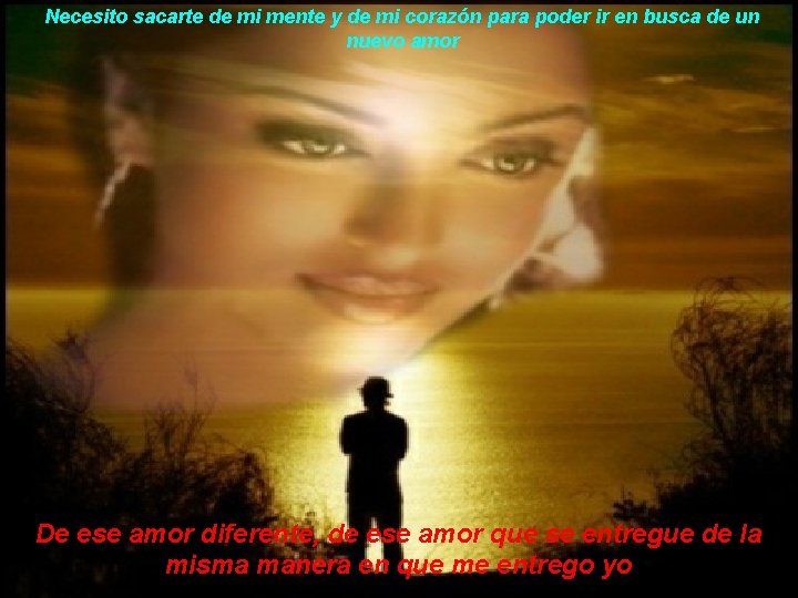 Necesito sacarte de mi mente y de mi corazón para poder ir en busca