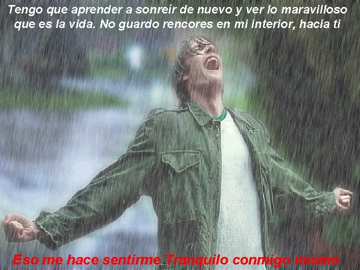 Tengo que aprender a sonreír de nuevo y ver lo maravilloso que es la