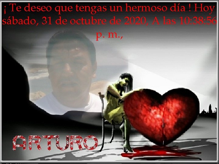 ¡ Te deseo que tengas un hermoso día ! Hoy sábado, 31 de octubre