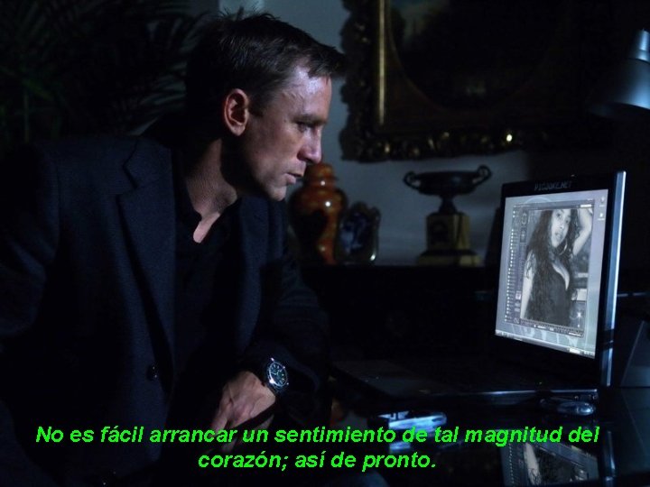 No es fácil arrancar un sentimiento de tal magnitud del corazón; así de pronto.