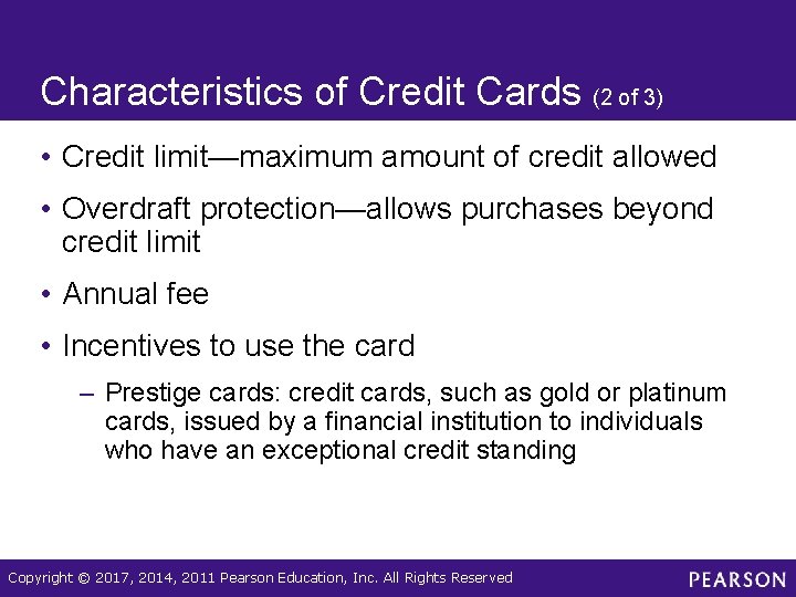 Characteristics of Credit Cards (2 of 3) • Credit limit—maximum amount of credit allowed
