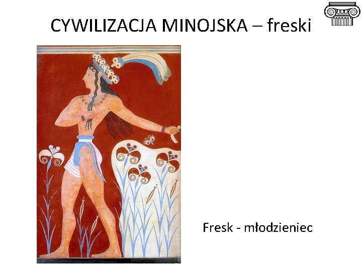 CYWILIZACJA MINOJSKA – freski Fresk - młodzieniec 