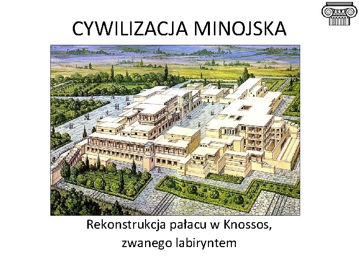 CYWILIZACJA MINOJSKA Rekonstrukcja pałacu w Knossos, zwanego labiryntem 