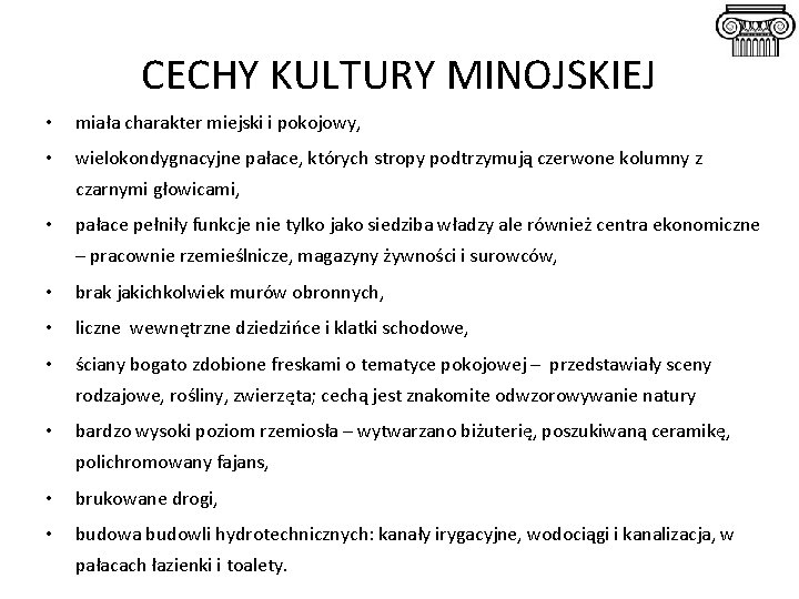 CECHY KULTURY MINOJSKIEJ • miała charakter miejski i pokojowy, • wielokondygnacyjne pałace, których stropy