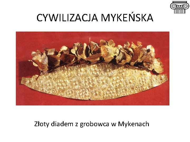 CYWILIZACJA MYKEŃSKA Złoty diadem z grobowca w Mykenach 