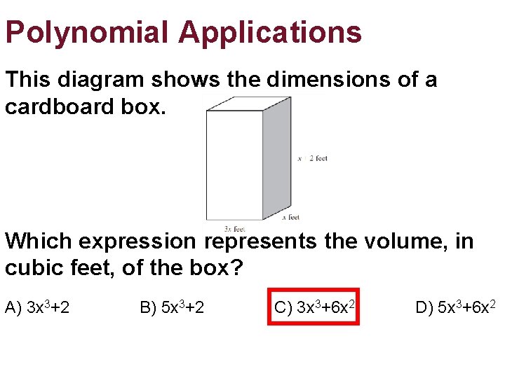 Polynomial Applications This diagram shows the dimensions of a cardboard box. Which expression represents Polynomial Applications This diagram shows the dimensions of a cardboard box. Which expression represents