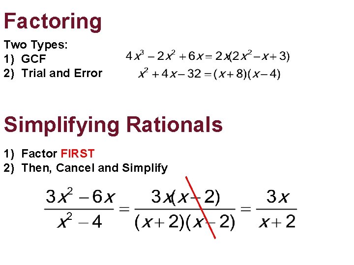 Factoring Two Types: 1) GCF 2) Trial and Error Simplifying Rationals 1) Factor FIRST Factoring Two Types: 1) GCF 2) Trial and Error Simplifying Rationals 1) Factor FIRST