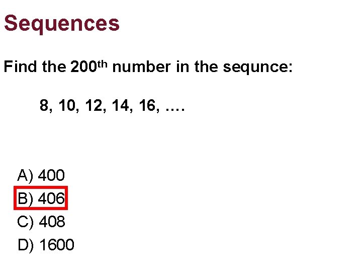 Sequences Find the 200 th number in the sequnce: 8, 10, 12, 14, 16, Sequences Find the 200 th number in the sequnce: 8, 10, 12, 14, 16,