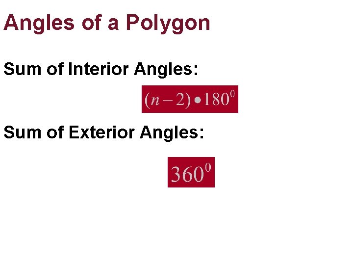 Angles of a Polygon Sum of Interior Angles: Sum of Exterior Angles: Angles of a Polygon Sum of Interior Angles: Sum of Exterior Angles: