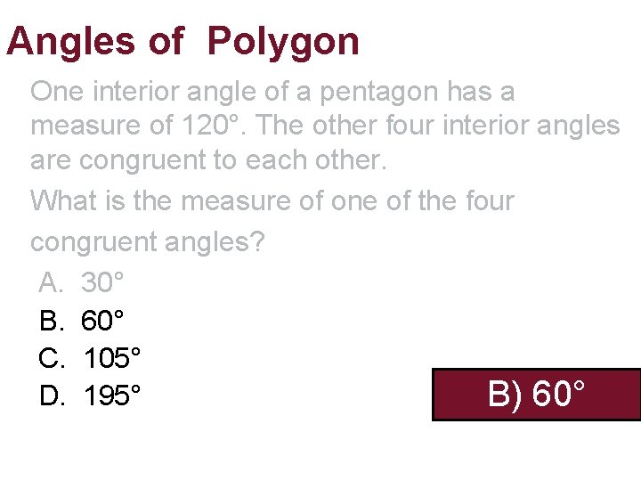 Angles of Polygon One interior angle of a pentagon has a measure of 120°. Angles of Polygon One interior angle of a pentagon has a measure of 120°.